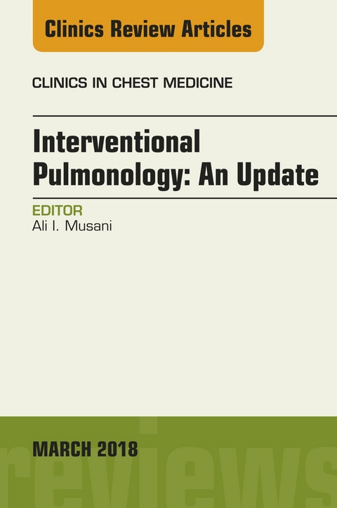 Interventional Pulmonology, An Issue of Clinics in Chest Medicine -  Ali I. Musani