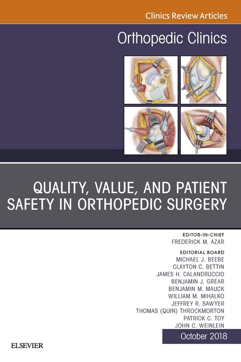 Quality, Value, and Patient Safety in Orthopedic Surgery, An Issue of Orthopedic Clinics -  Frederick M. Azar