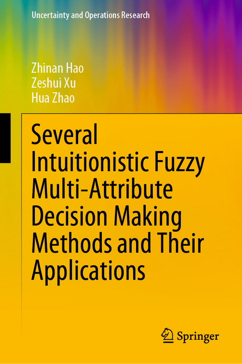 Several Intuitionistic Fuzzy Multi-Attribute Decision Making Methods and Their Applications - Zhinan Hao, Zeshui Xu, Hua Zhao