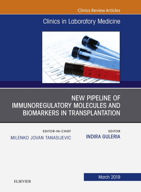 New Pipeline of Immunoregulatory Molecules and Biomarkers in Transplantation, An Issue of the Clinics in Laboratory Medicine -  Indira Guleria
