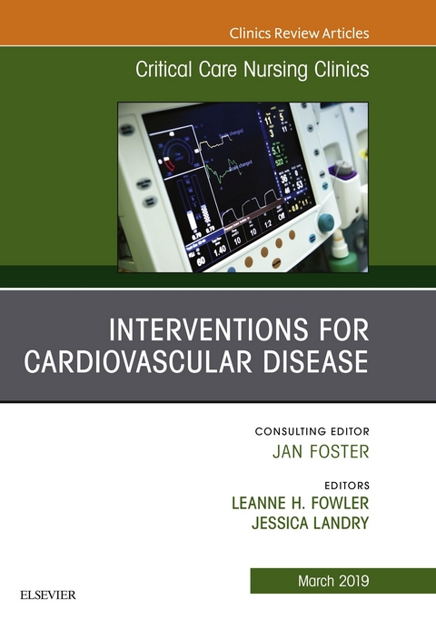 Interventions for Cardiovascular Disease, An Issue of Critical Care Nursing Clinics of North America -  Leanne H Fowler,  Jessica Landry