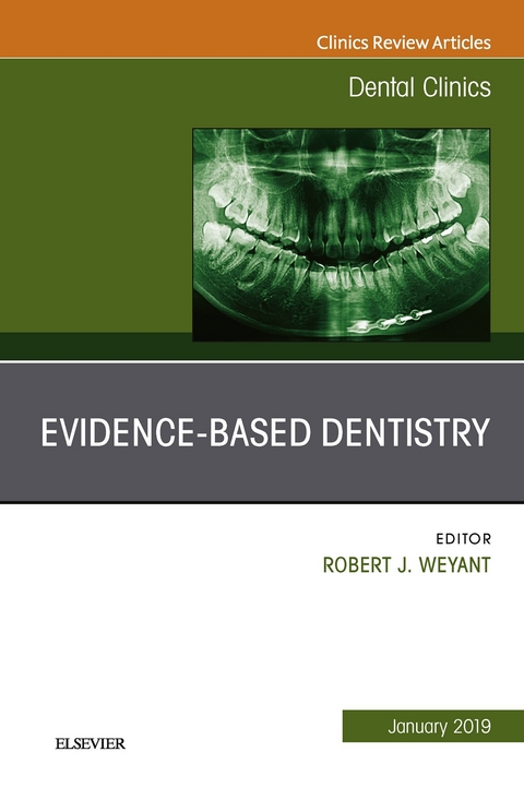 Evidence Based Dentistry, An Issue of Dental Clinics of North America -  Robert J Weyant