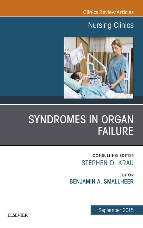 Syndromes in Organ Failure, An Issue of Nursing Clinics -  Benjamin A Smallheer