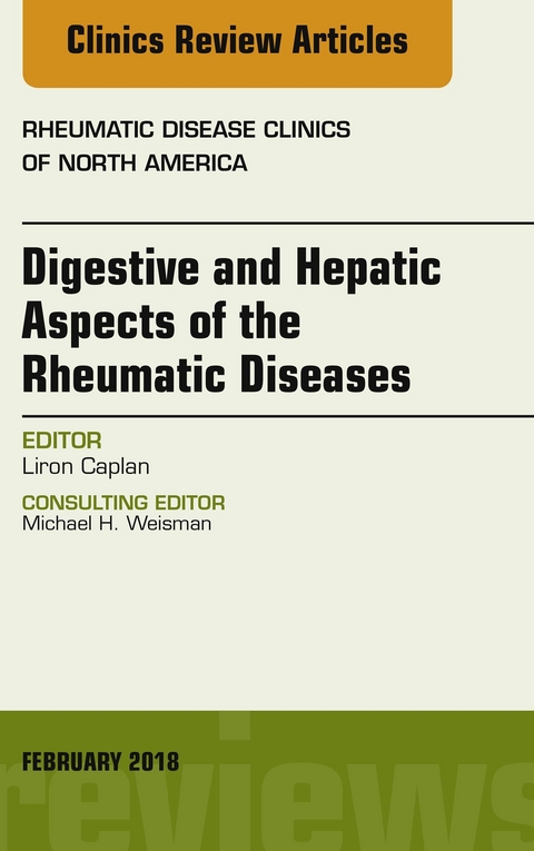 Digestive and Hepatic Aspects of the Rheumatic Diseases, An Issue of Rheumatic Disease Clinics of North America -  Liron Caplan