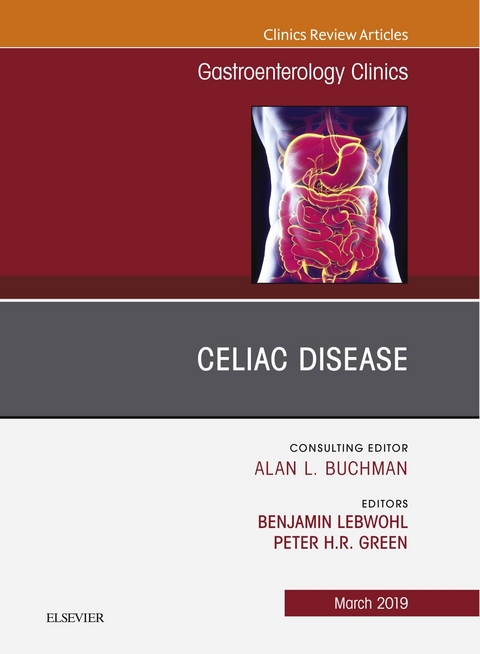 Celiac Disease, An Issue of Gastroenterology Clinics of North America -  Peter H. R. Green,  Benjamin Lebwohl