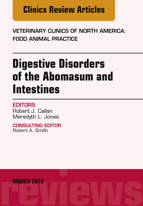 Digestive Disorders in Ruminants, An Issue of Veterinary Clinics of North America: Food Animal Practice, E-Book -  Robert J. Callan,  Meredyth L. Jones