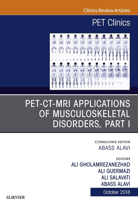 PET-CT-MRI Applications in Musculoskeletal Disorders, Part I, An Issue of PET Clinics -  Abass Alavi,  Ali Gholamrezanezhad,  Ali Guermazi,  Ali Salavati