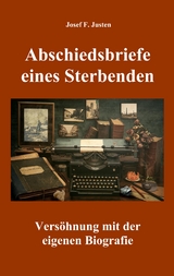 Abschiedsbriefe eines Sterbenden - Josef F. Justen