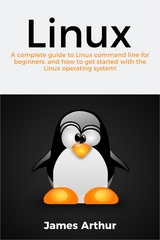 Linux : A complete guide to Linux command line for beginners, and how to get started with the Linux operating system! -  James Arthur,  Tbd