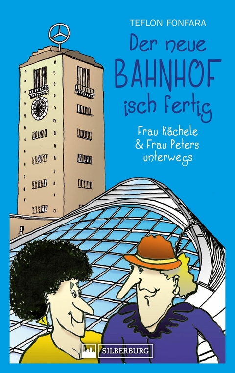 Der neue Bahnhof isch fertig! Frau Kächele & Frau Peters unterwegs - Teflon Fonfara