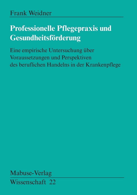 Professionelle Pflegepraxis und Gesundheitsförderung - Frank Weidner