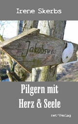 Pilgern mit Herz und Seele -  Irene Skerbs