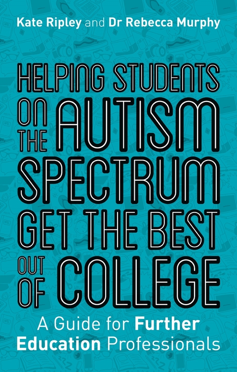 Helping Students on the Autism Spectrum Get the Best Out of College - Kate Ripley, Rebecca Murphy