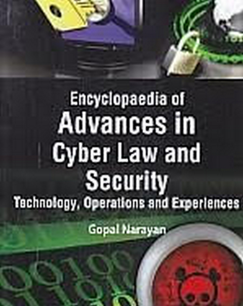 Encyclopaedia Of Advances In Cyber Law And Security, Technology, Operations And Experiences (Contemporary Issues In Cyber Crime And Law) -  Gopal Narayan