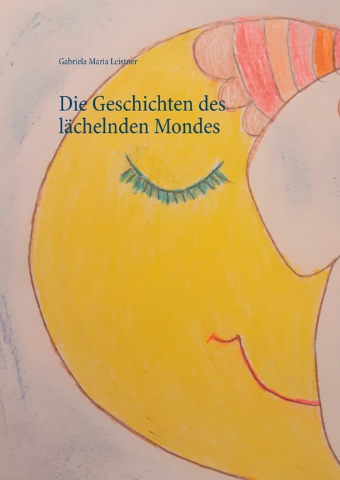 Die Geschichten des lächelnden Mondes -  Gabriela Maria Leistner