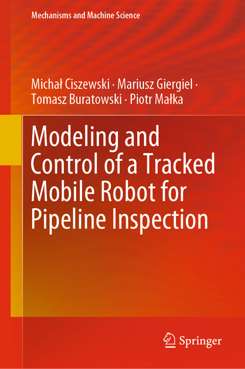 Modeling and Control of a Tracked Mobile Robot for Pipeline Inspection - Michał Ciszewski, Mariusz Giergiel, Tomasz Buratowski, Piotr Małka