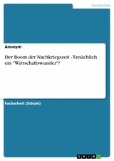 Der Boom der Nachkriegszeit - Tatsächlich ein "Wirtschaftswunder"?