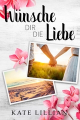 Wünsche dir die Liebe - Kate Lillian