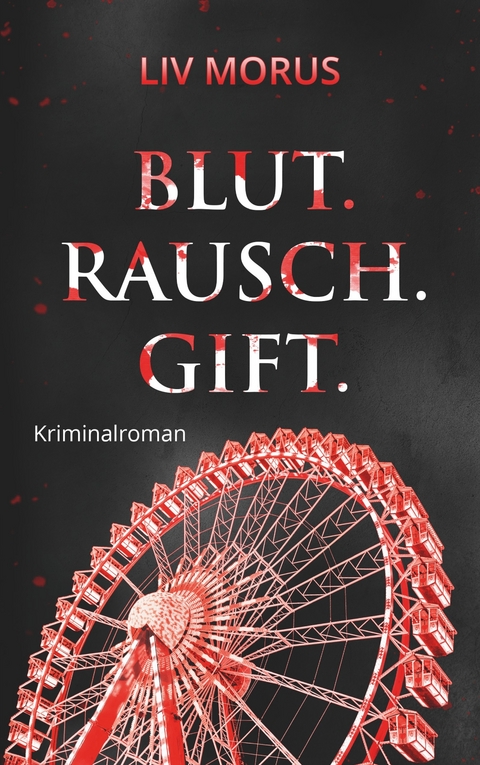 Blut. Rausch. Gift. -  Liv Morus