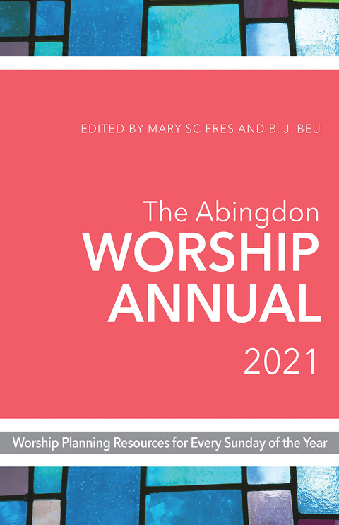 Abingdon Worship Annual 2021 -  B.J. Beu,  Mary Scifres