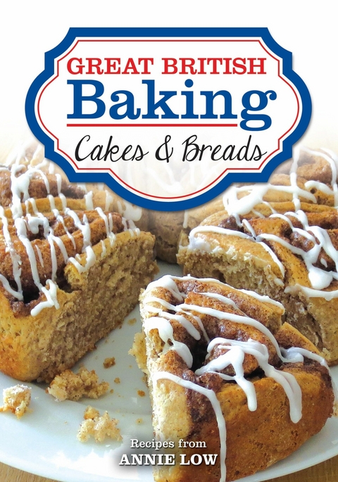Great British Baking - Cakes & Breads -  Annie Low
