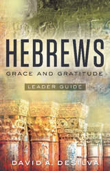Hebrews Leader Guide -  David A. deSilva