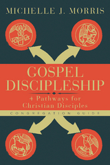 Gospel Discipleship Congregation Guide -  Michelle J. Morris