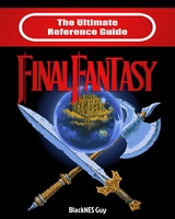 Ultimate Reference Guide to Final Fantasy -  Blacknes Guy,  Tbd
