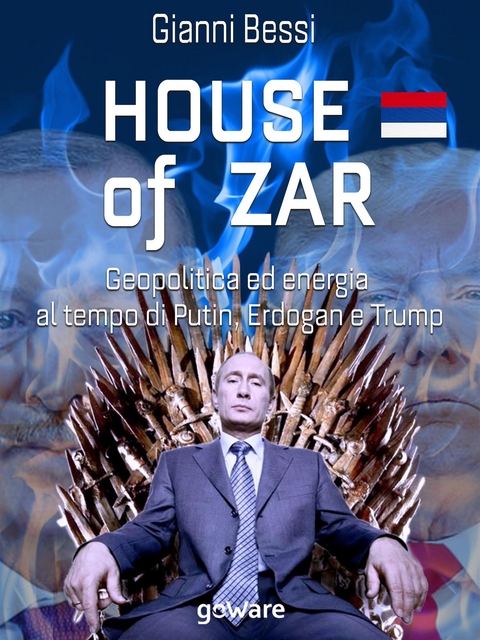 House of zar. Geopolitica ed energia al tempo di Putin, Erdogan e Trump - Gianni Bessi