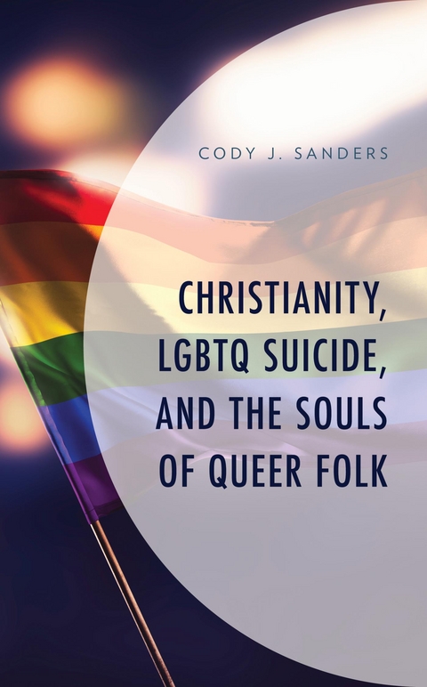 Christianity, LGBTQ Suicide, and the Souls of Queer Folk -  Cody J. Sanders