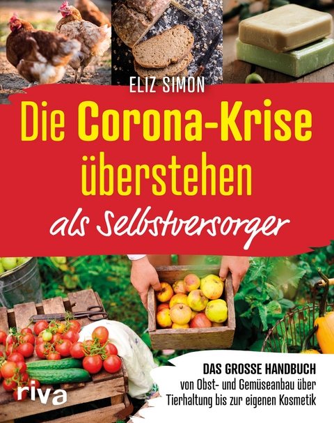 Die Corona-Krise überstehen – als Selbstversorger - Eliz Simon