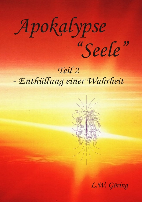 Apokalypse &quot;Seele&quot; -  L.W. Göring