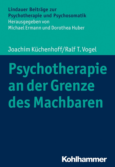 Psychotherapie an der Grenze des Machbaren -  Joachim Küchenhoff,  Ralf T. Vogel