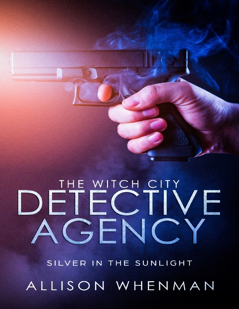 Witch City Detective Agency: Silver In The Sunlight -  Whenman Allison Whenman