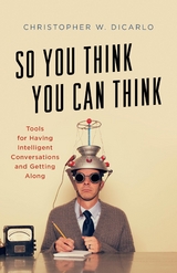 So You Think You Can Think -  Christopher W. DiCarlo