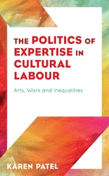 Politics of Expertise in Cultural Labour -  Karen Patel