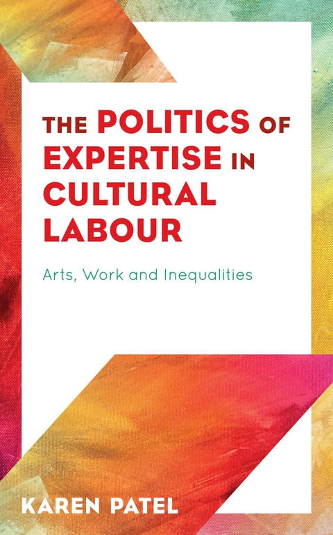 Politics of Expertise in Cultural Labour -  Karen Patel