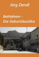 Bethlehem - Die Geburtsbasilika - Jörg Dendl