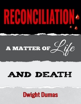 Reconciliation: A Matter of Life and Death -  Dumas Dwight Dumas