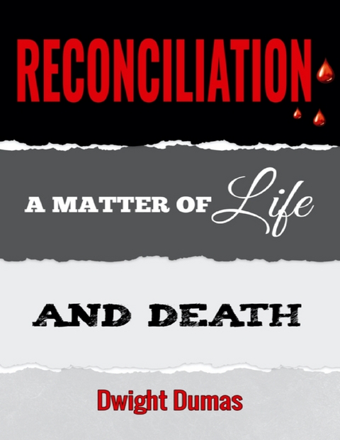 Reconciliation: A Matter of Life and Death -  Dumas Dwight Dumas