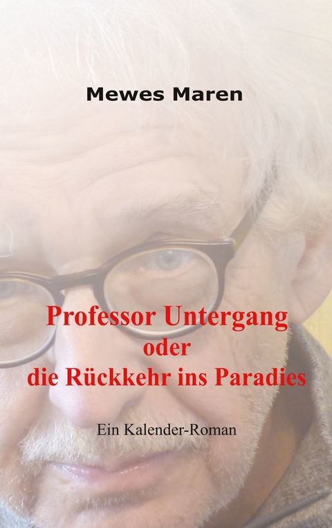 Professor Untergang oder die Rückkehr ins Paradies - Mewes Maren