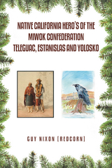 Native California Hero's of the Miwok Confederation Teleguac, Estanislas and Yolosko -  Guy Nixon