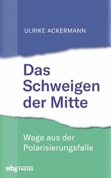 Das Schweigen der Mitte - Ulrike Ackermann