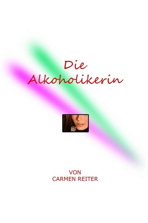 Die Alkoholikerin - Carmen Reiter