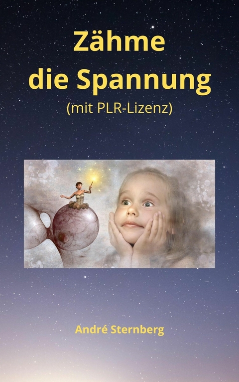 Zähme die Spannung (mit PLR-Lizenz) - Andre Sternberg