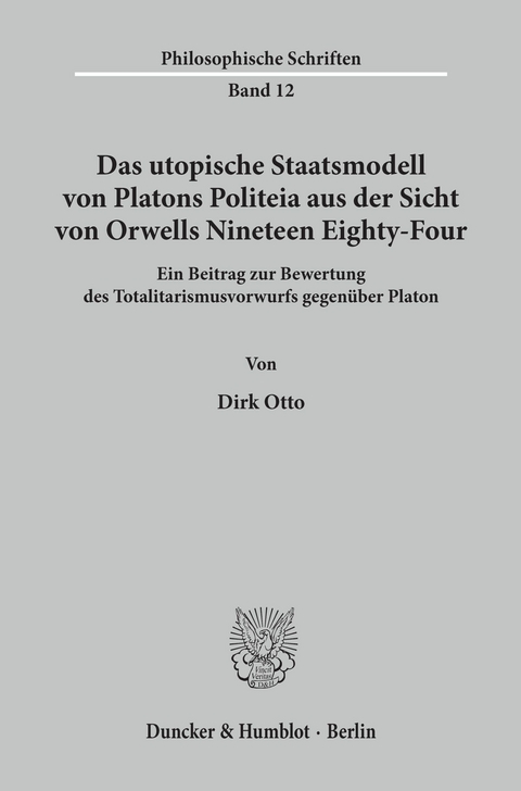 Das utopische Staatsmodell von Platons Politeia aus der Sicht von Orwells Nineteen Eighty-Four. -  Dirk Otto