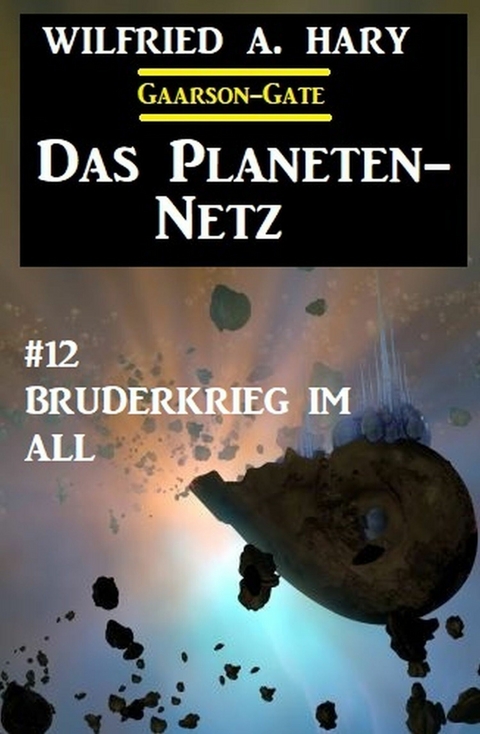 Das Planeten-Netz 12: Bruderkrieg im All -  Wilfried A. Hary