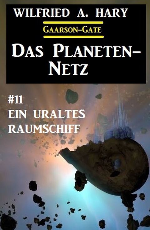 ?Das Planeten-Netz 11: Ein uraltes Raumschiff -  Wilfried A. Hary