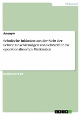 Schulische Inklusion aus der Sicht der Lehrer. Einschätzungen von Lehrkräften zu operationalisierten Merkmalen