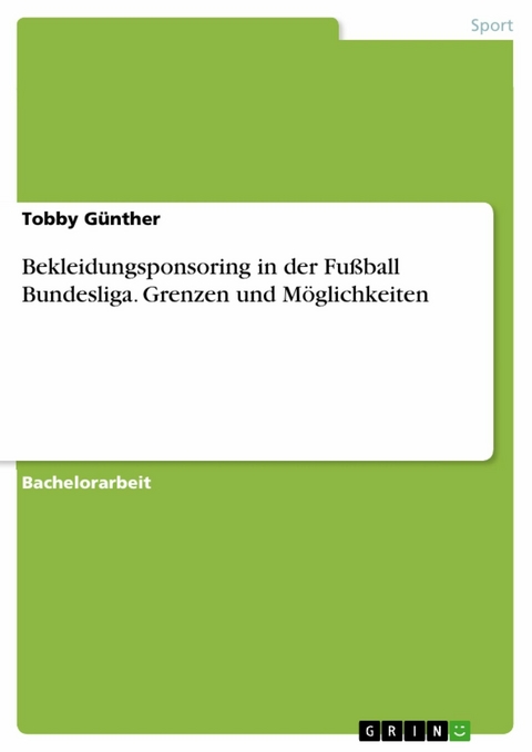 Bekleidungsponsoring in der Fußball Bundesliga. Grenzen und Möglichkeiten -  Tobby Günther